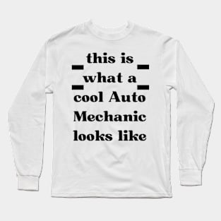 this is what a cool Auto Mechanic looks like Long Sleeve T-Shirt